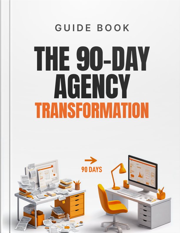 The 90 Day Agency Transformation Guide